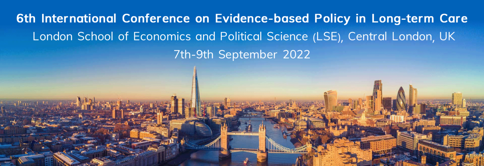 6th International Conference on Evidence-based Policy in Long-term Care London School of Economics and Political Science (LSE), Central London, UK7th-9th September 2022